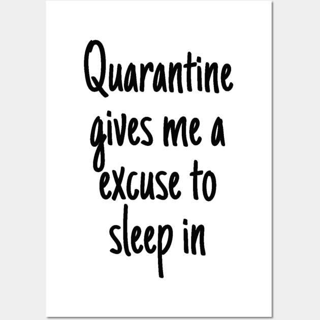 Quarantine gives me a excuse to sleep in Wall Art by ArtbyAlisha1